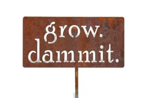 Grow dammit sign.